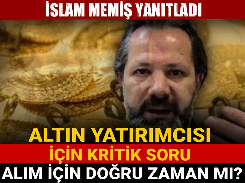 Altın yatırımcısı için kritik soru: Alım için doğru zaman mı? İslam Memiş yanıtladı