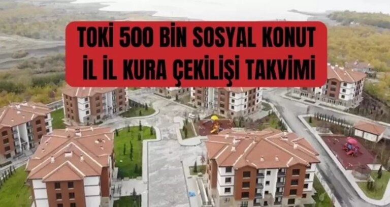 toki-500-bin-sosyal-konut-il-il-kura-cekilisi-takvimi-toki-kura-cekimi-ne-zaman-yapilacak-toki-kura-cekilisi-hangi-illerde-ne-zaman-yapilacak-7PunE2gT.jpg