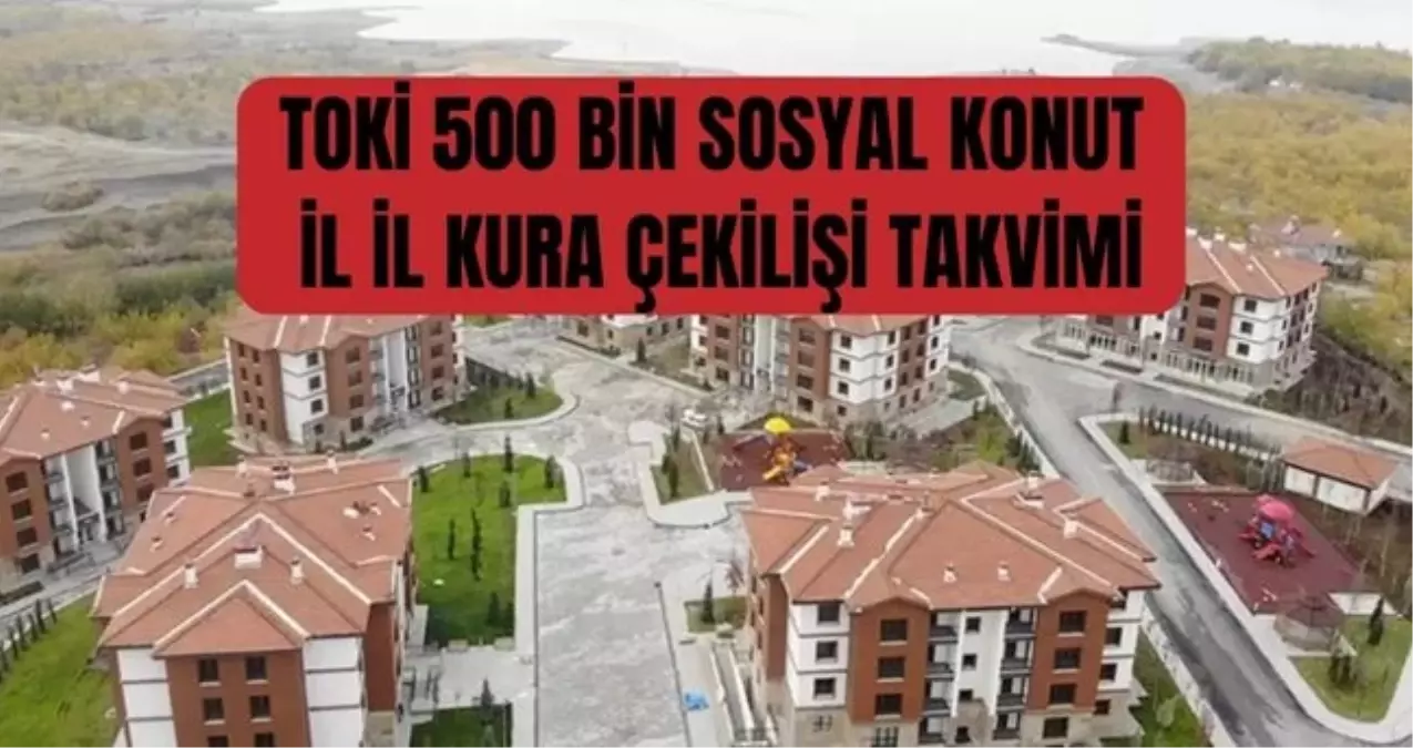 toki-500-bin-sosyal-konut-il-il-kura-cekilisi-takvimi-toki-kura-cekimi-ne-zaman-yapilacak-toki-kura-cekilisi-hangi-illerde-ne-zaman-yapilacak-7PunE2gT.jpg