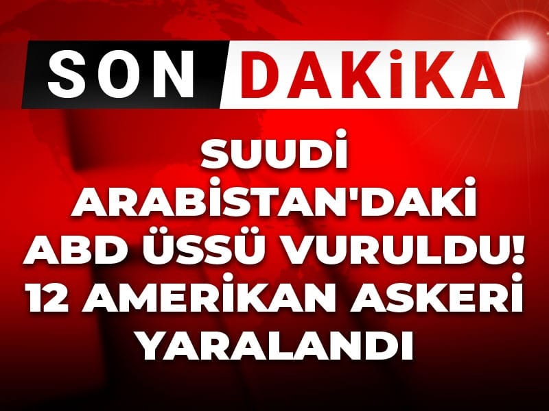 Son Dakika | Suudi Arabistan’daki ABD üssü vuruldu! 12 Amerikan askeri yaralandı