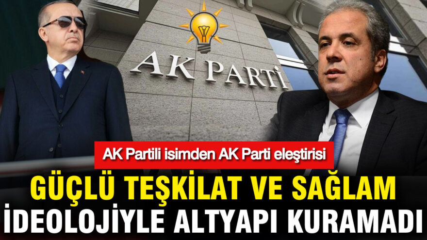 AK Partili Şamil Tayyar’dan Eleştirel Değerlendirme: Kurumsal Yapı ve İdeolojik Zayıflık