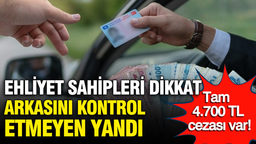 Ehliyet Sahiplerine Uyarı: Geçerlilik Tarihini Kontrol Etmeyi Unutmayın, Cezası 4.700 TL!
